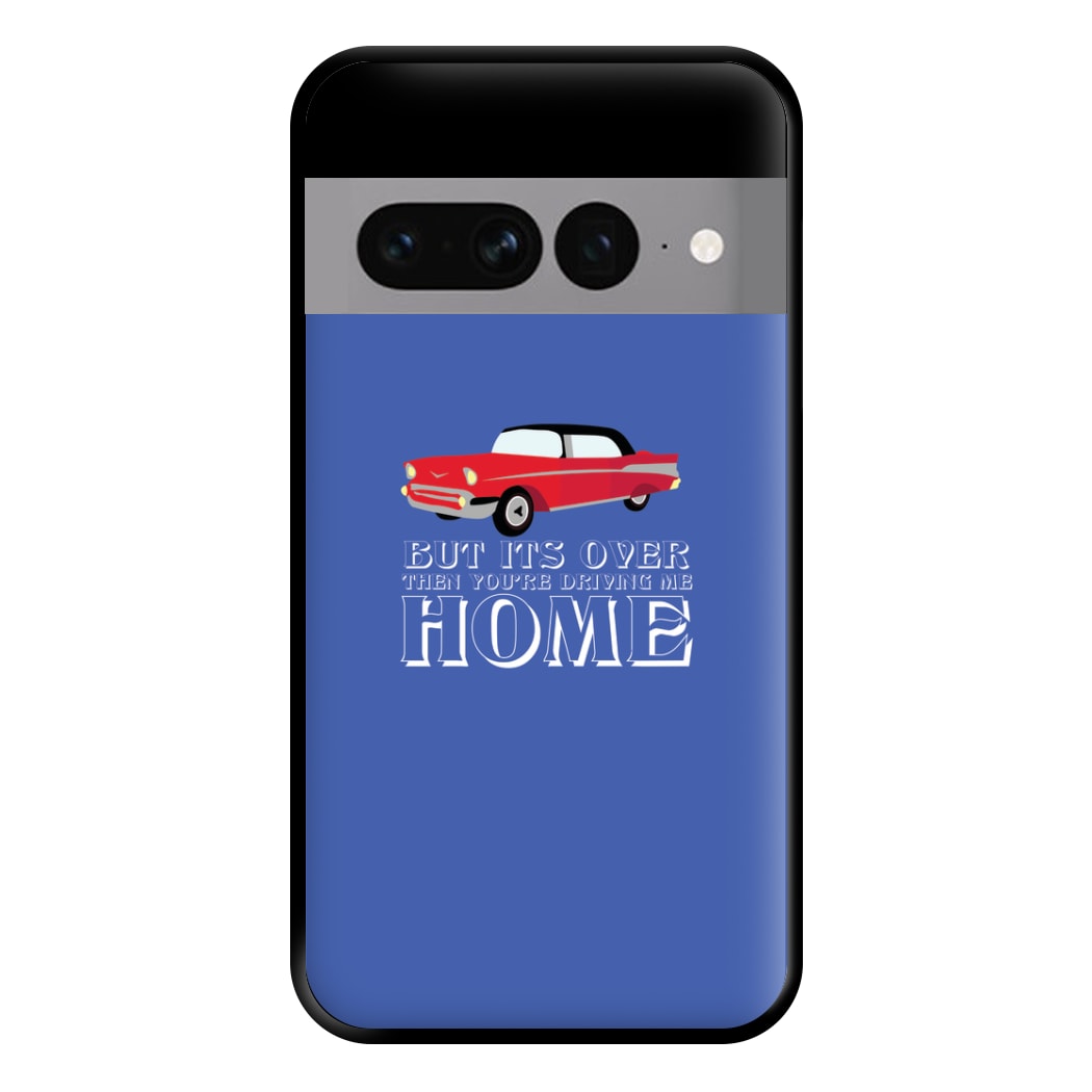 But Its Over Then Your Driving Home - TikTok Trends Phone Case for Google Pixel 7 Pro