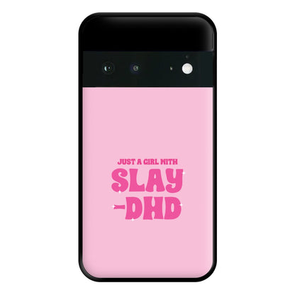 Just A Girl With Slay-DHD - TikTok Trends Phone Case for Google Pixel 6a