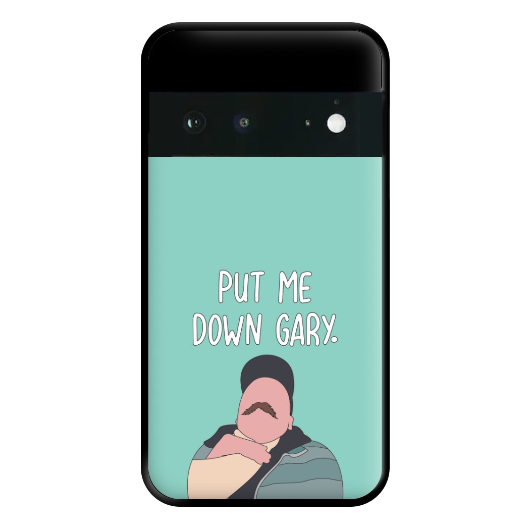 Put Me Down Gary - TikTok Trends Phone Case for Google Pixel 6a