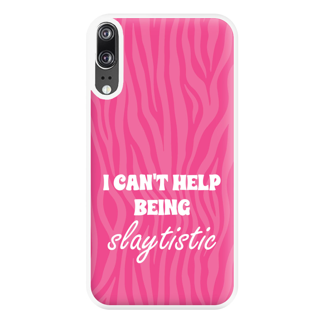 I Can't Help Being Slaytistic - TikTok Trends Phone Case for Huawei P20