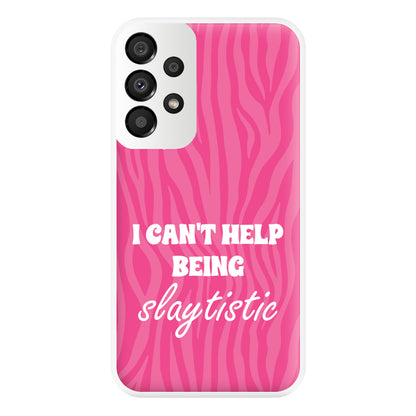 I Can't Help Being Slaytistic - TikTok Trends Phone Case for Galaxy A33