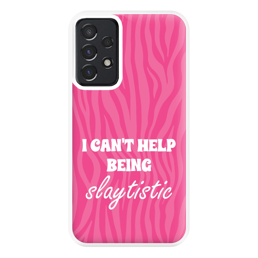 I Can't Help Being Slaytistic - TikTok Trends Phone Case for Galaxy A52 / A52s