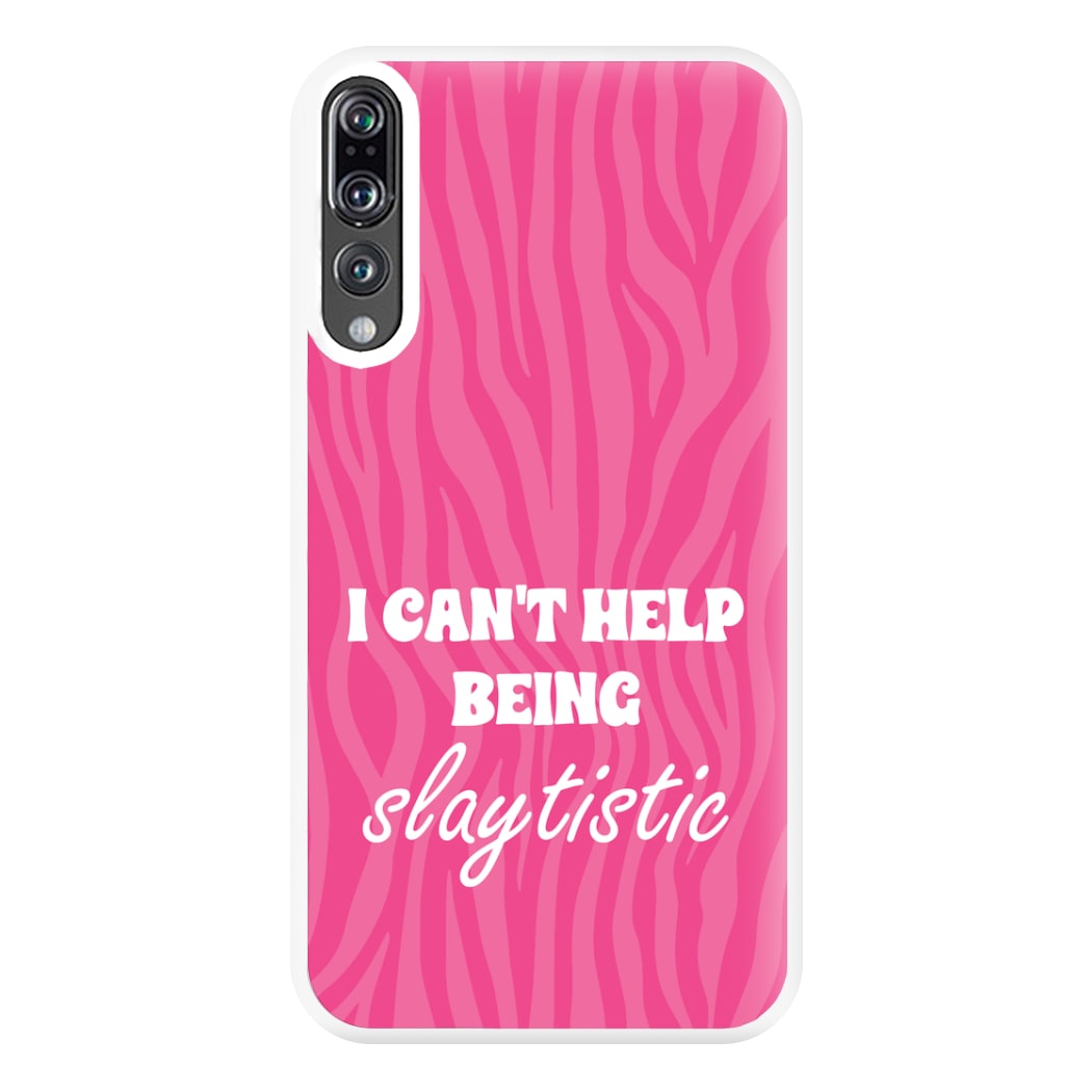 I Can't Help Being Slaytistic - TikTok Trends Phone Case for Huawei P20 Pro