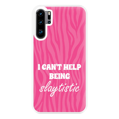 I Can't Help Being Slaytistic - TikTok Trends Phone Case for Huawei P30 Pro