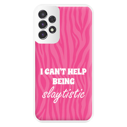 I Can't Help Being Slaytistic - TikTok Trends Phone Case for Galaxy A53