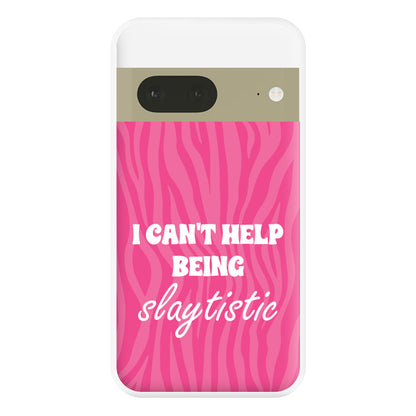 I Can't Help Being Slaytistic - TikTok Trends Phone Case for Google Pixel 7a