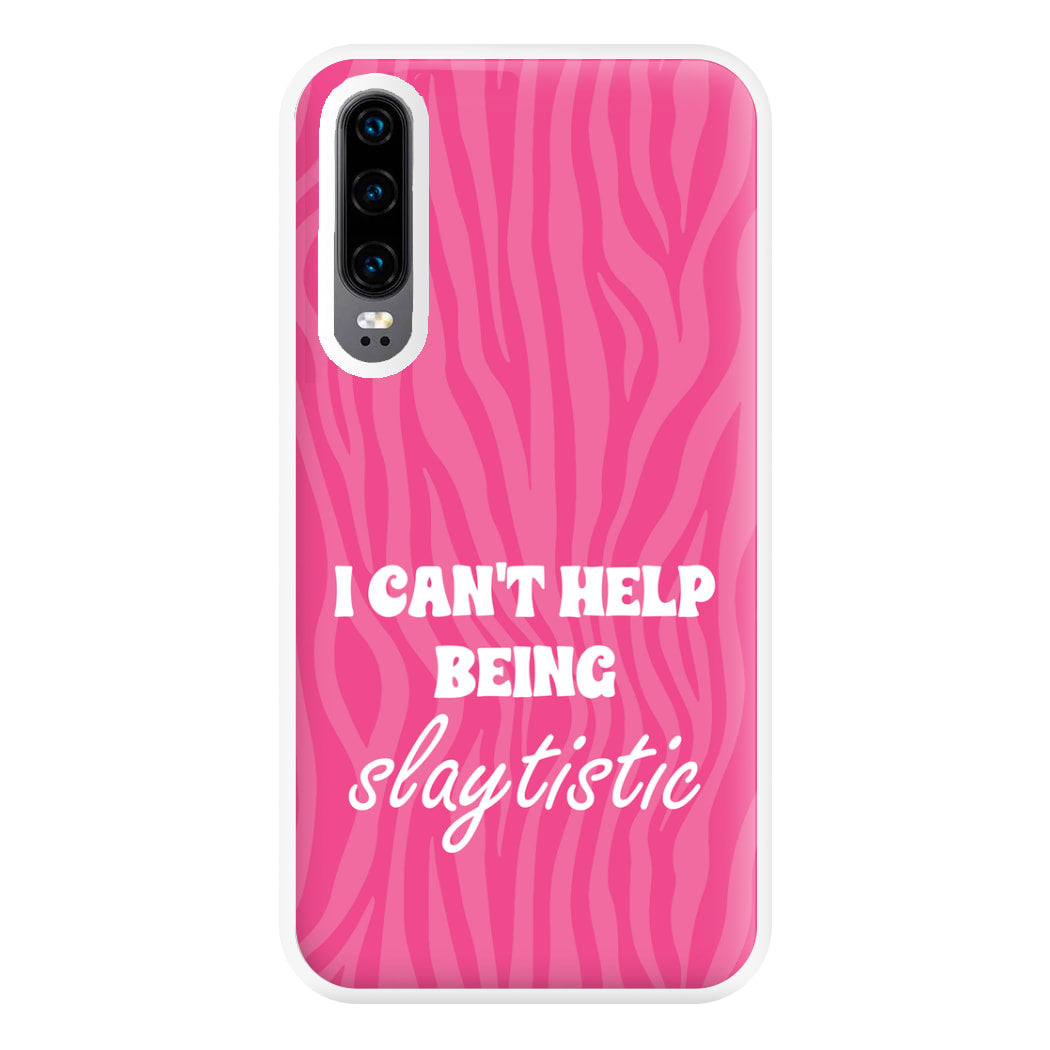 I Can't Help Being Slaytistic - TikTok Trends Phone Case for Huawei P30