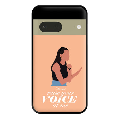 Don't Raise Your Voice At Me Phone Case for Google Pixel 7a
