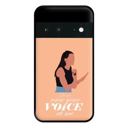 Don't Raise Your Voice At Me Phone Case for Google Pixel 6a