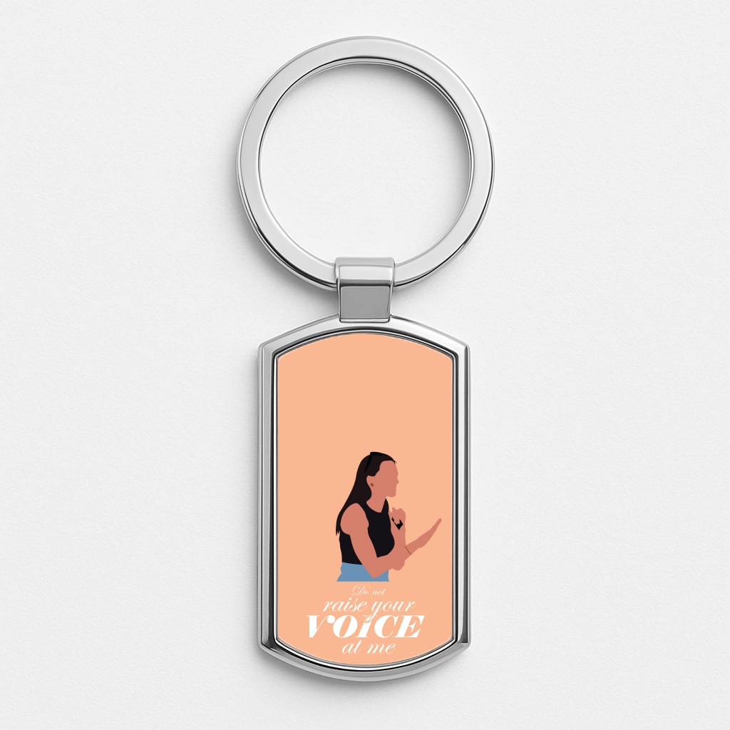 Don't Raise Your Voice At Me Silver Keyring