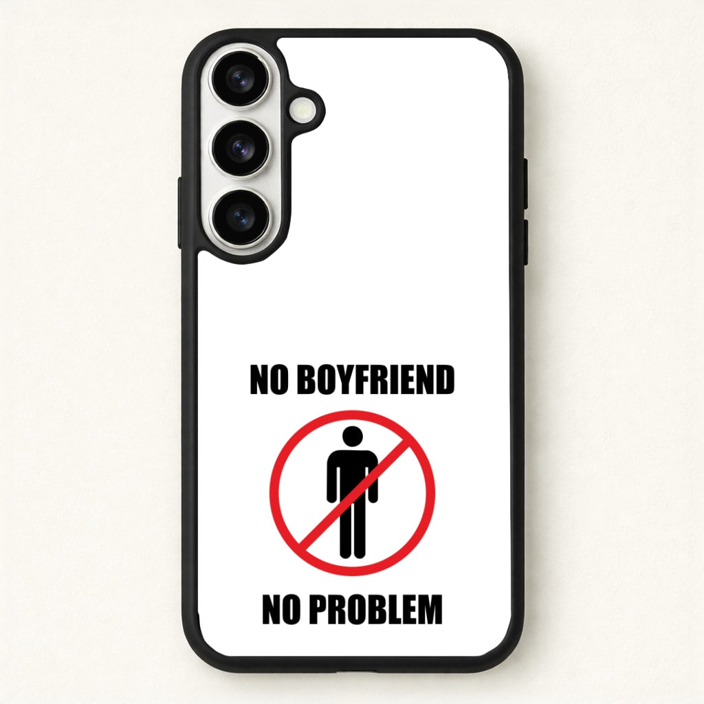 No Boyfriend No Problem Phone Case for Galaxy S26 Plus