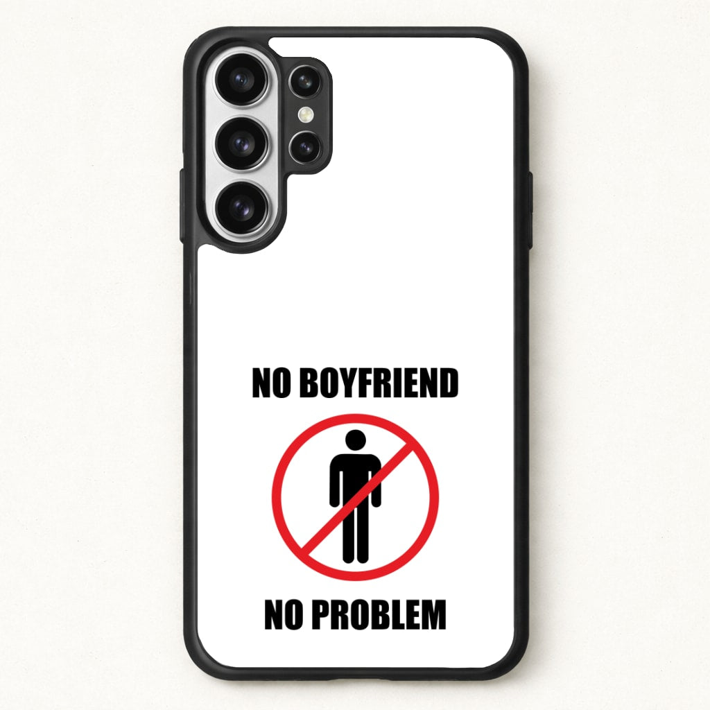 No Boyfriend No Problem Phone Case for Galaxy S26 Ultra