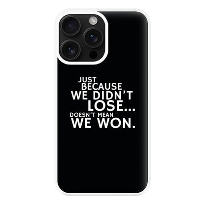 Just Becasue We Didn't Lose Phone Case for iPhone 16 Pro Max