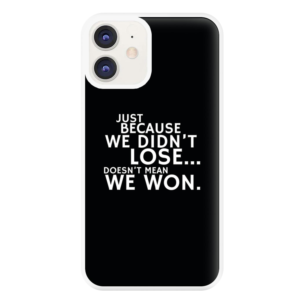 Just Becasue We Didn't Lose Phone Case for iPhone 12 / 12 Pro