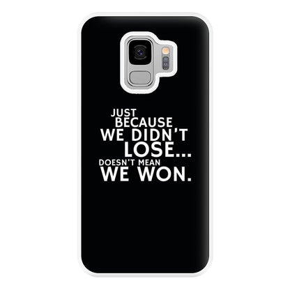 Just Becasue We Didn't Lose Phone Case for Galaxy S9 Plus