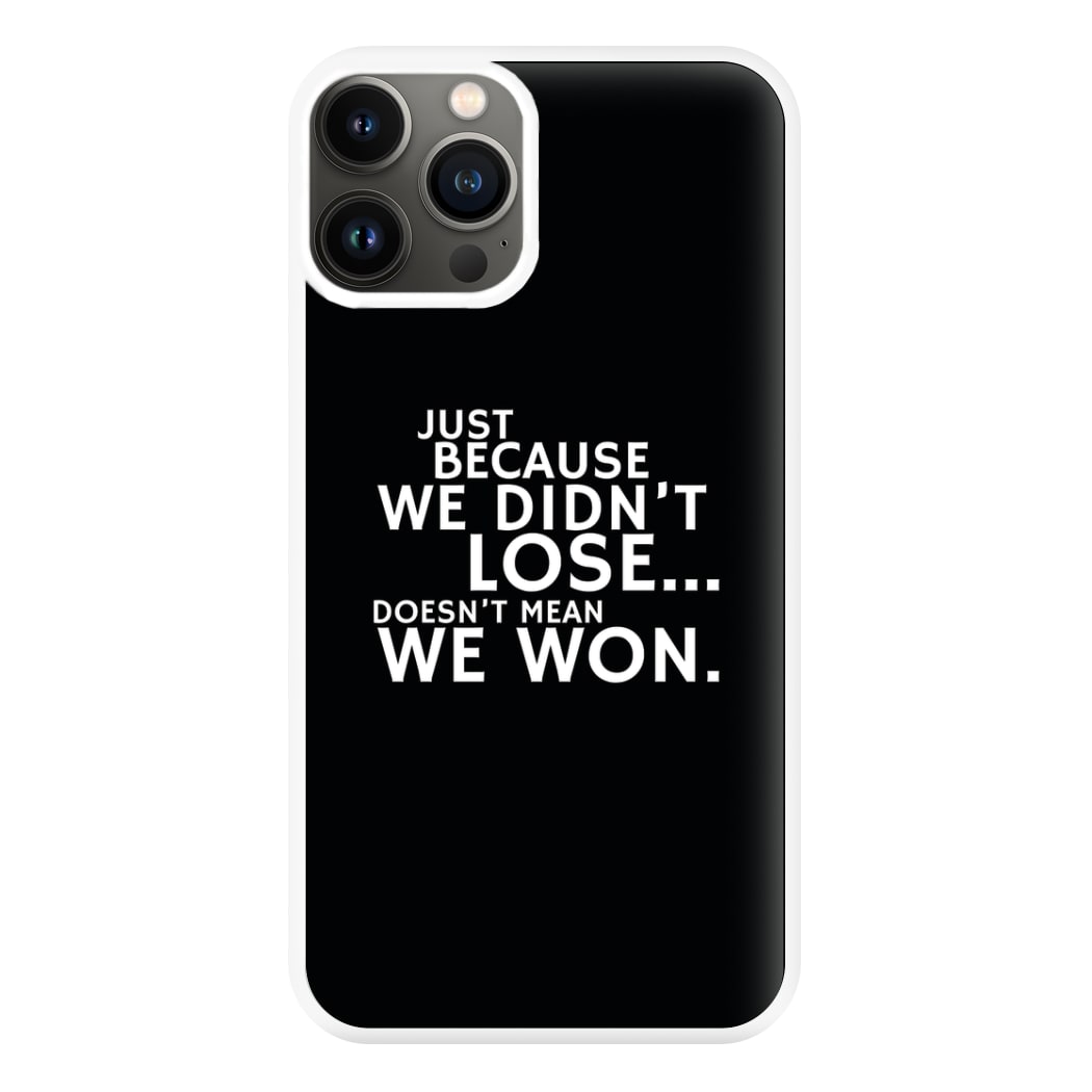 Just Becasue We Didn't Lose Phone Case for iPhone 11 Pro Max