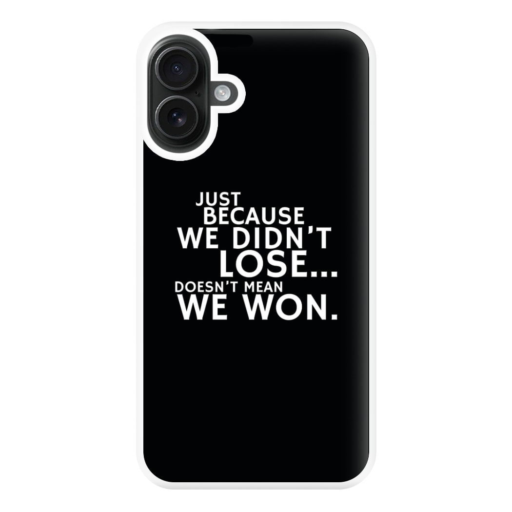 Just Becasue We Didn't Lose Phone Case for iPhone 16 Plus