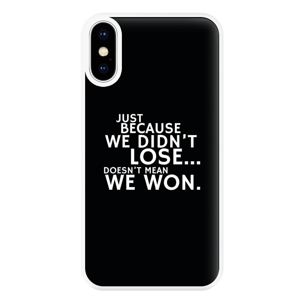 Just Becasue We Didn't Lose Phone Case for iPhone XS Max