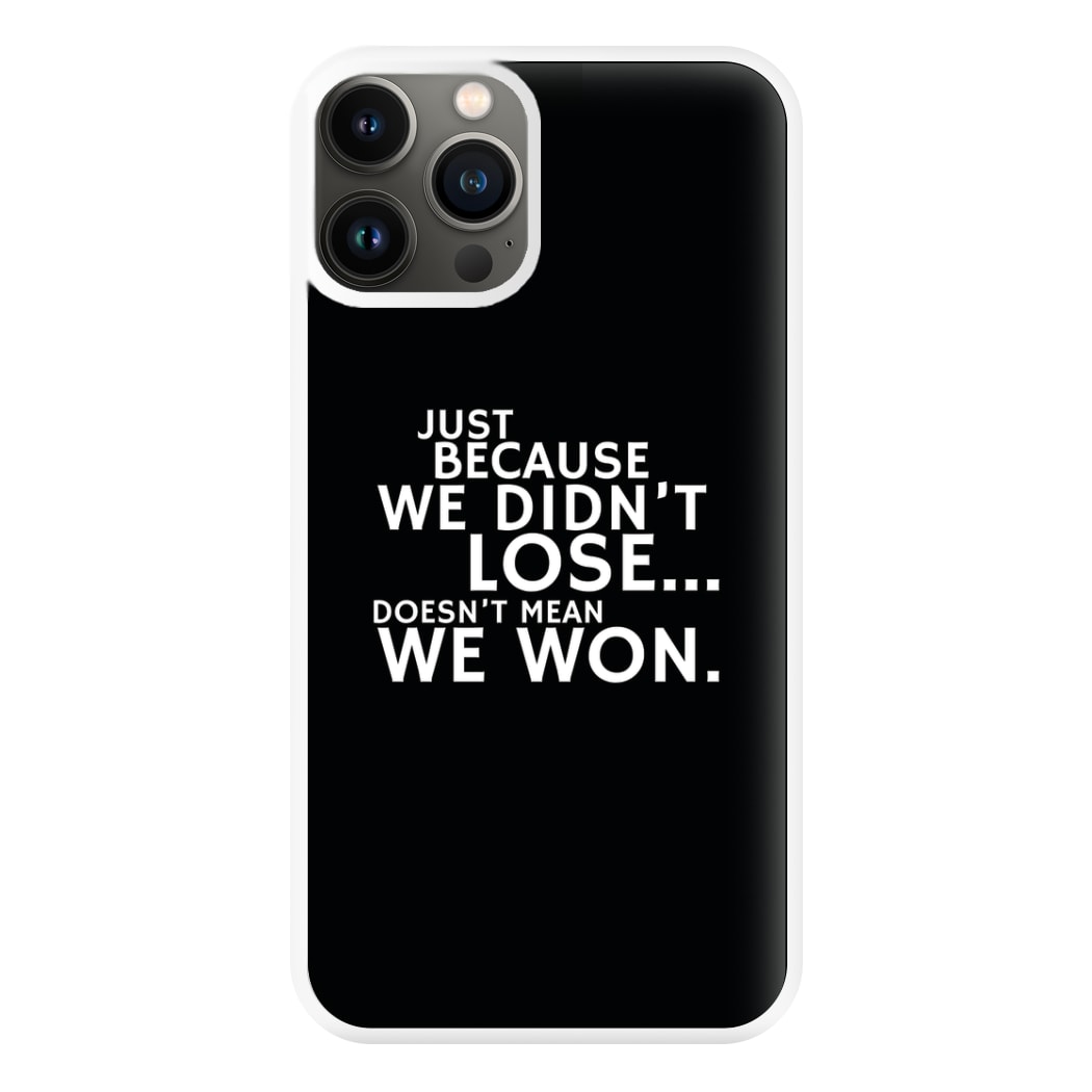 Just Becasue We Didn't Lose Phone Case for iPhone 13 Pro Max