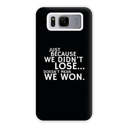 Just Becasue We Didn't Lose Phone Case for Galaxy S8 Plus