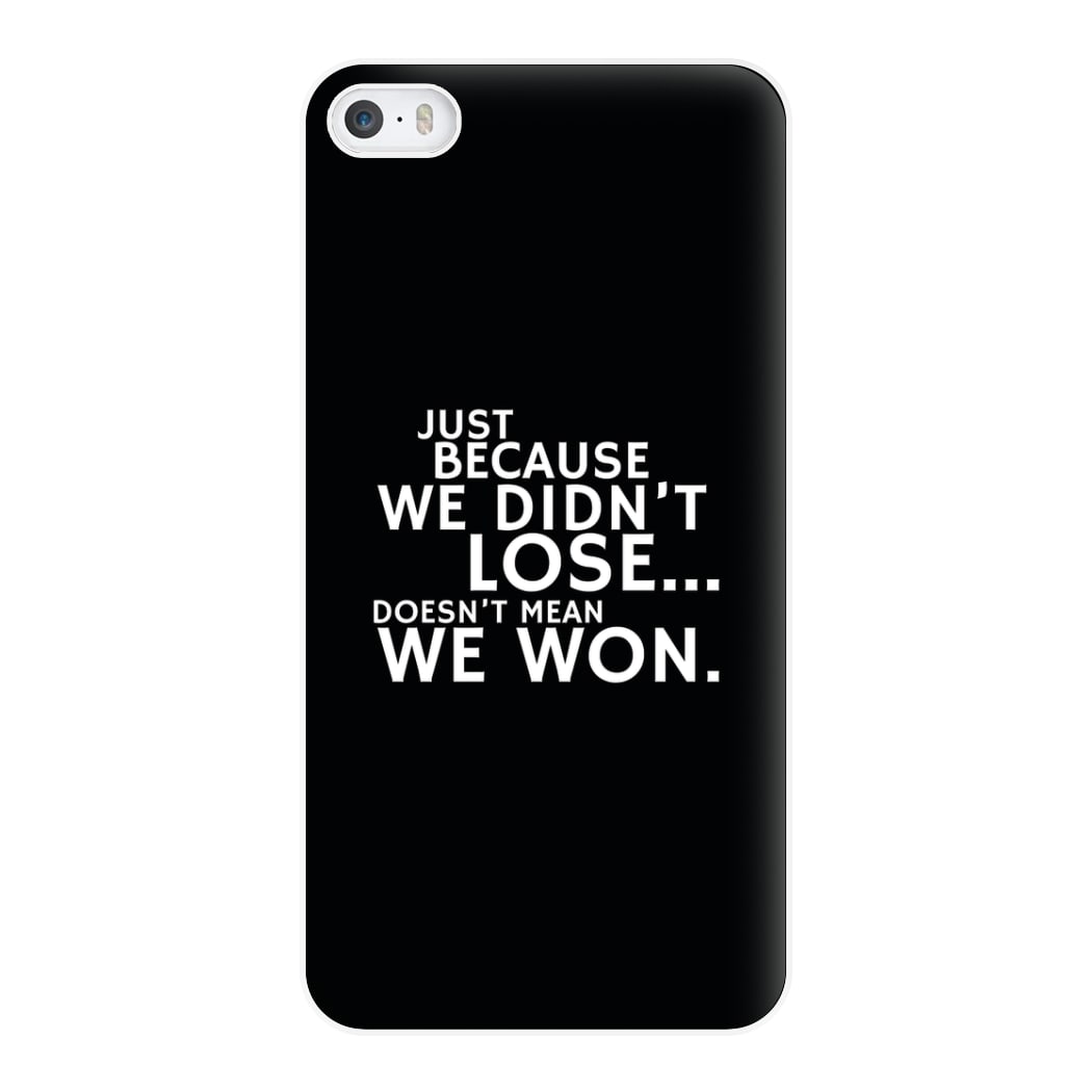 Just Becasue We Didn't Lose Phone Case for iPhone 5 / 5s / SE 2016