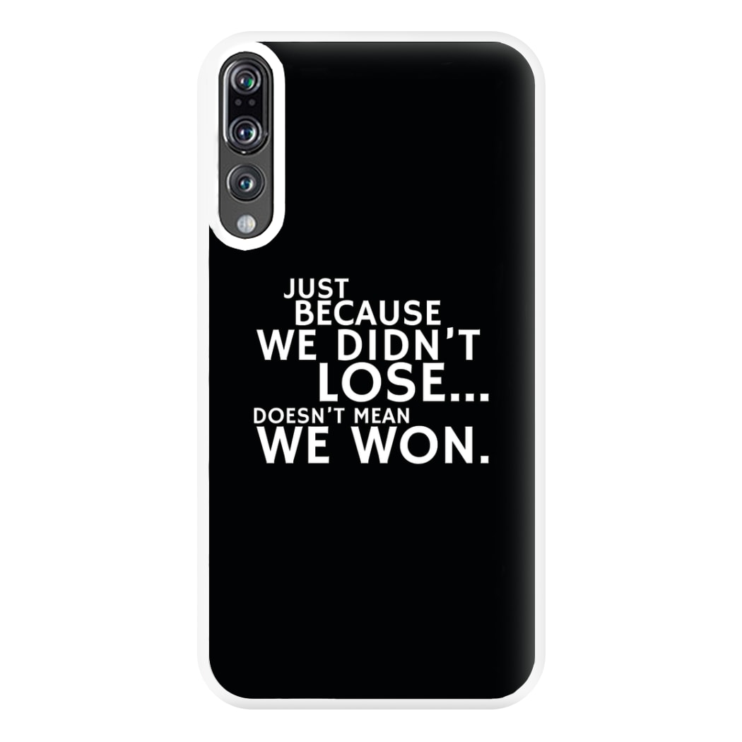 Just Becasue We Didn't Lose Phone Case for Huawei P20 Pro