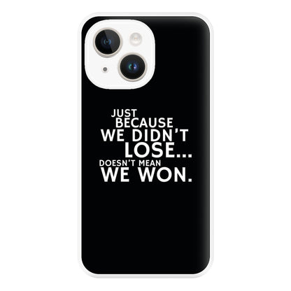 Just Becasue We Didn't Lose Phone Case for iPhone 14 Plus