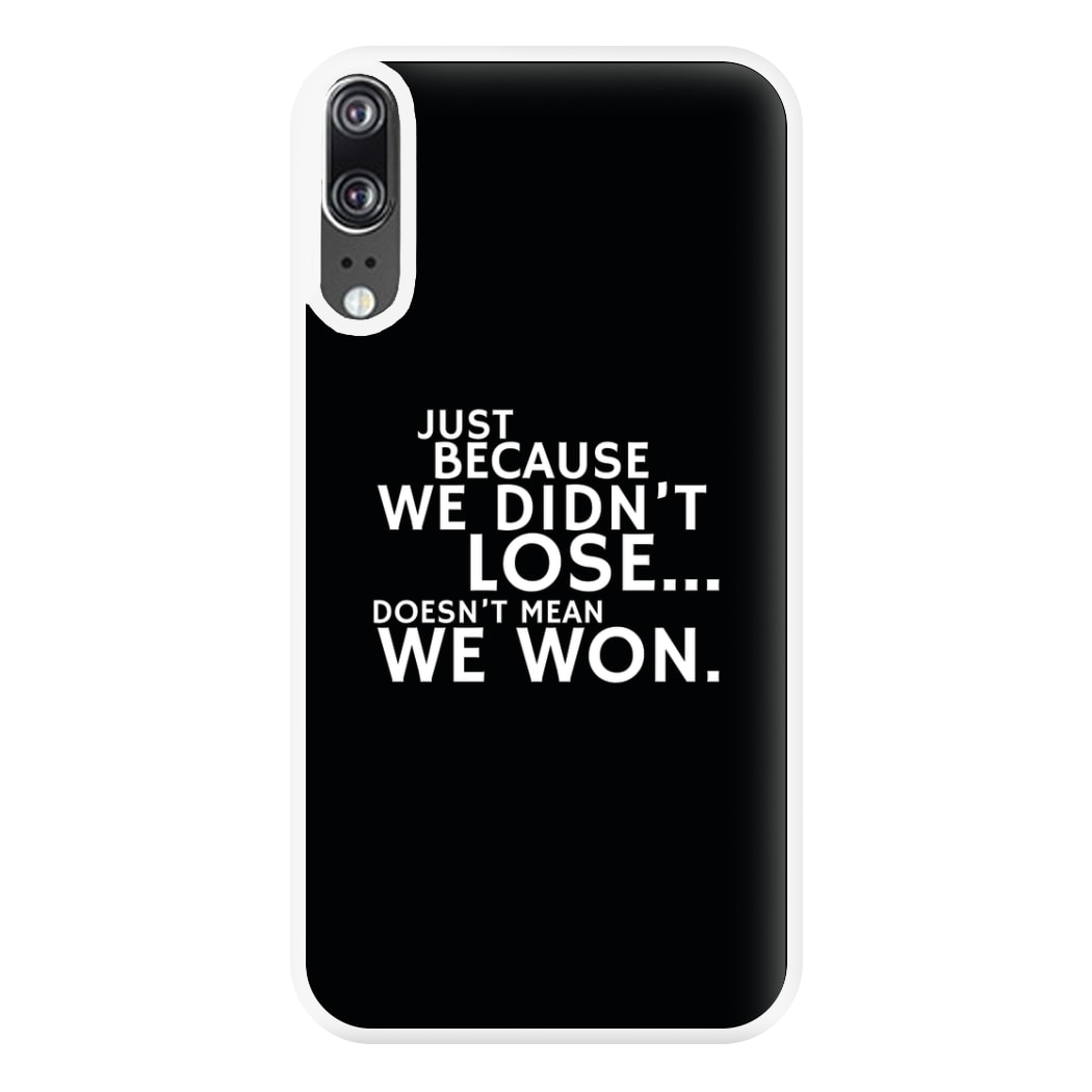 Just Becasue We Didn't Lose Phone Case for Huawei P20