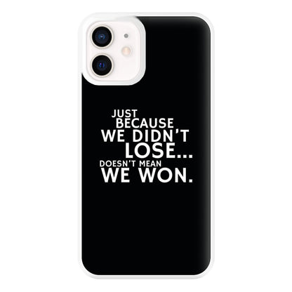 Just Becasue We Didn't Lose Phone Case for iPhone 12 Mini