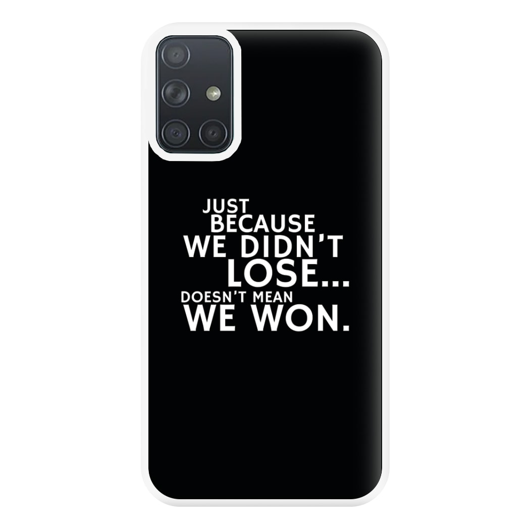 Just Becasue We Didn't Lose Phone Case for Galaxy A71