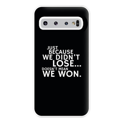 Just Becasue We Didn't Lose Phone Case for Galaxy S10 Plus