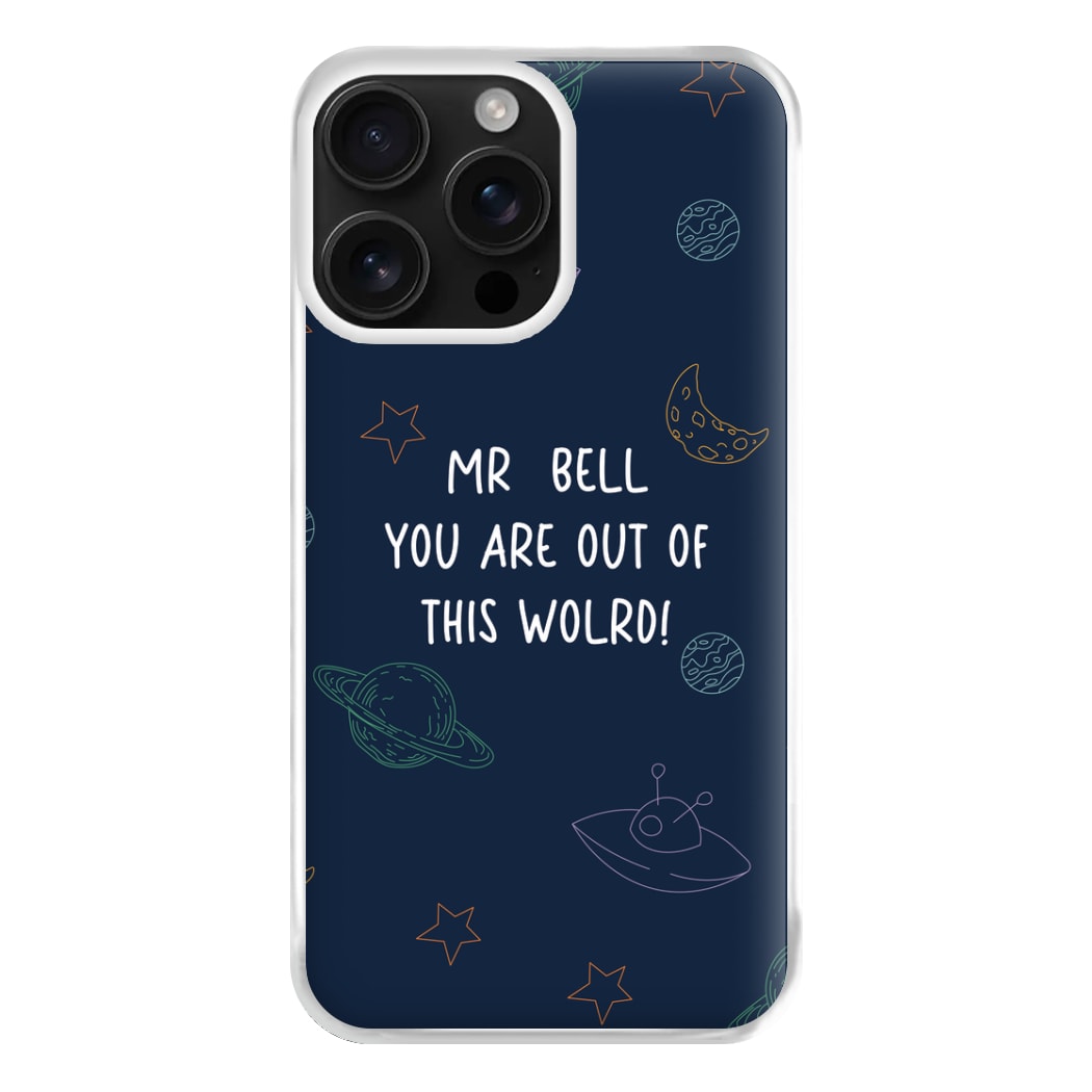 You Are Out Of This World - Personalised Teachers Gift Phone Case