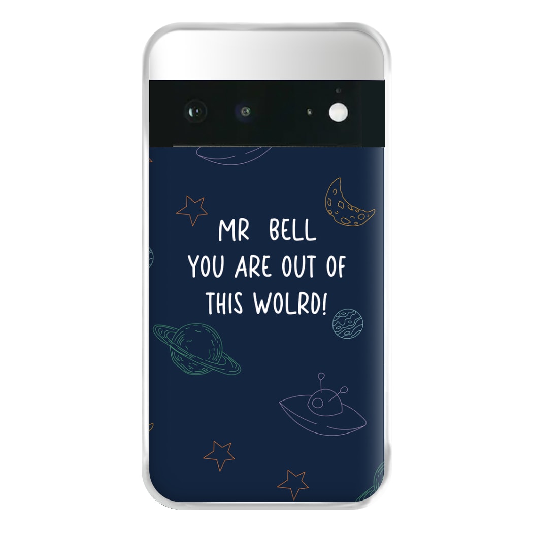 You Are Out Of This World - Personalised Teachers Gift Phone Case for Google Pixel 6a