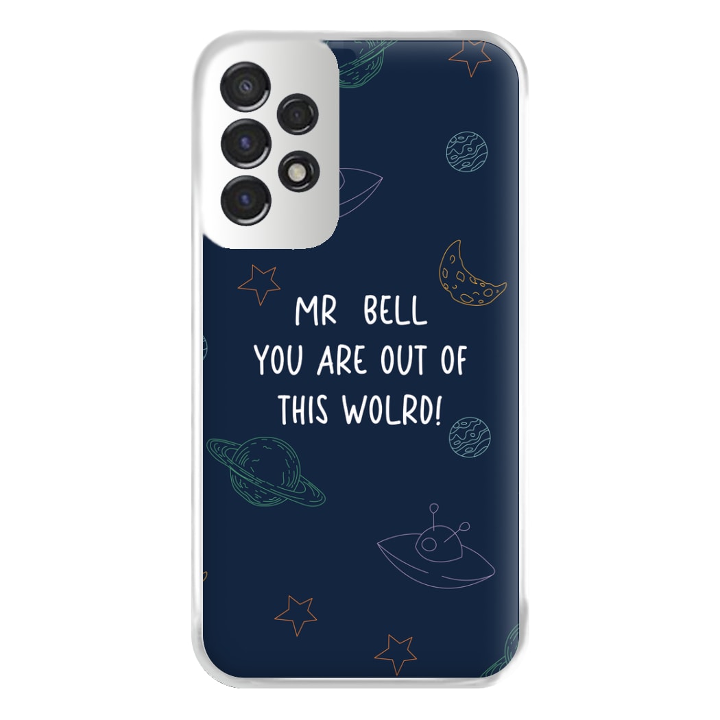 You Are Out Of This World - Personalised Teachers Gift Phone Case for Galaxy A53