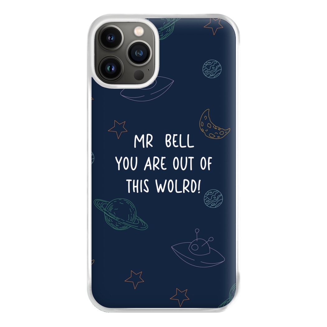 You Are Out Of This World - Personalised Teachers Gift Phone Case for iPhone 13