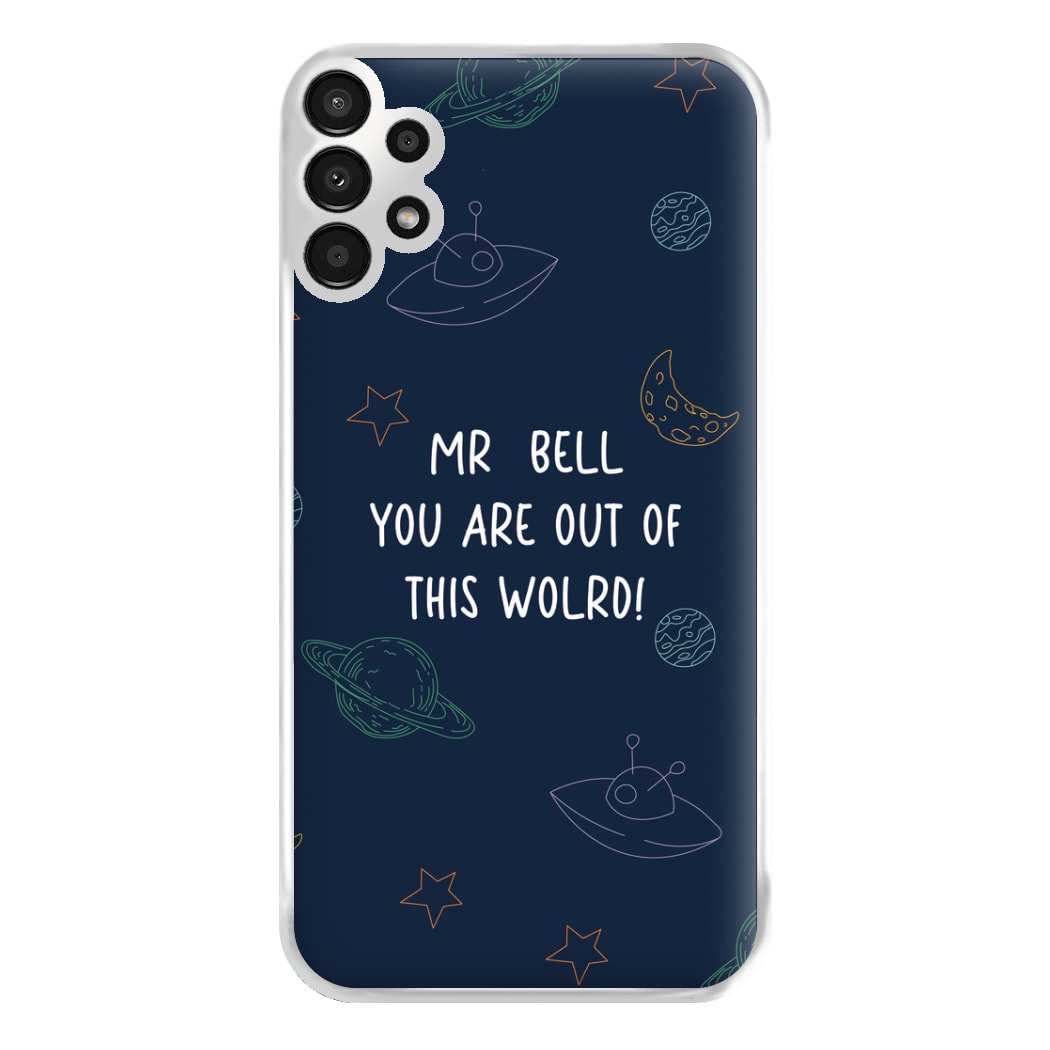 You Are Out Of This World - Personalised Teachers Gift Phone Case for Galaxy A13