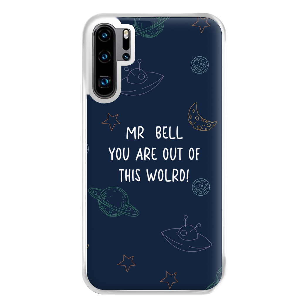 You Are Out Of This World - Personalised Teachers Gift Phone Case for Huawei P30 Pro