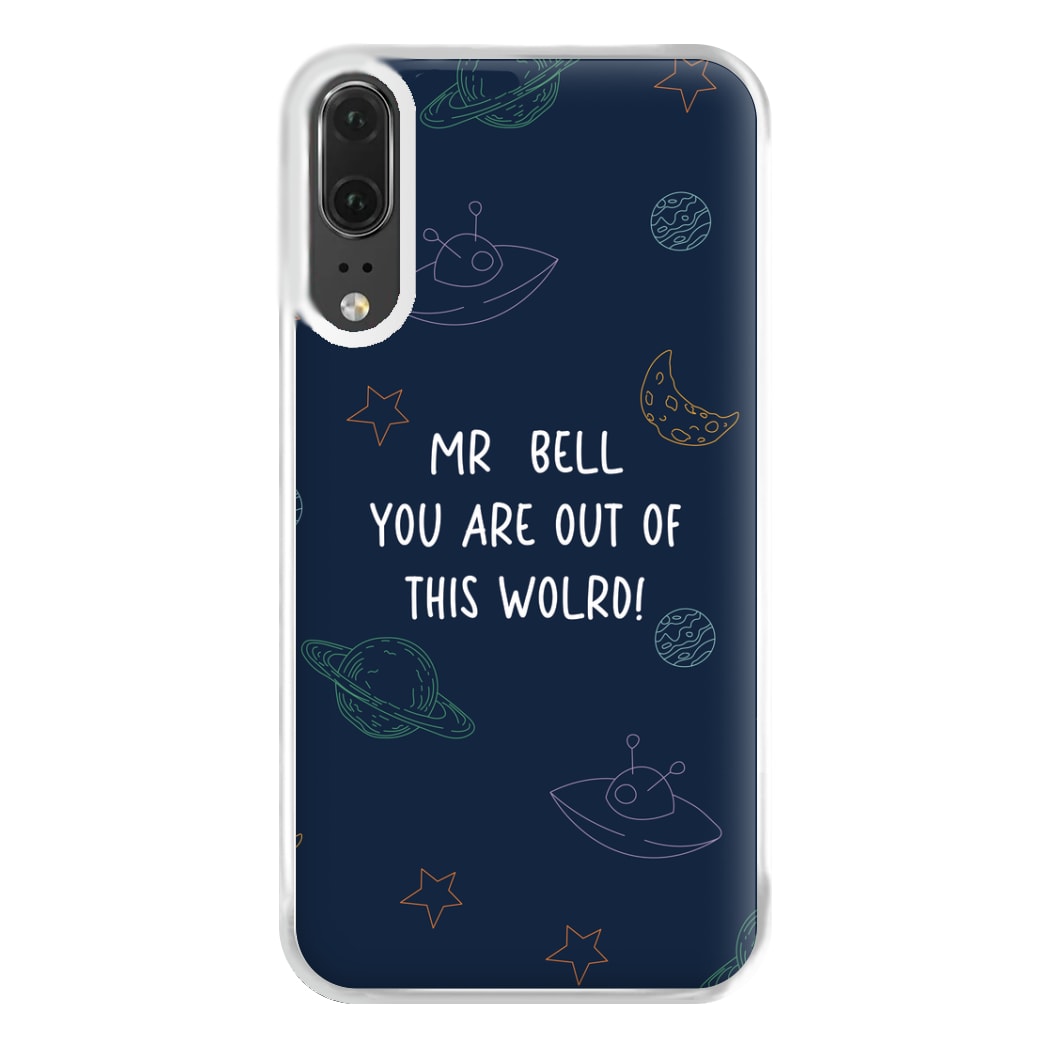 You Are Out Of This World - Personalised Teachers Gift Phone Case for Huawei P20