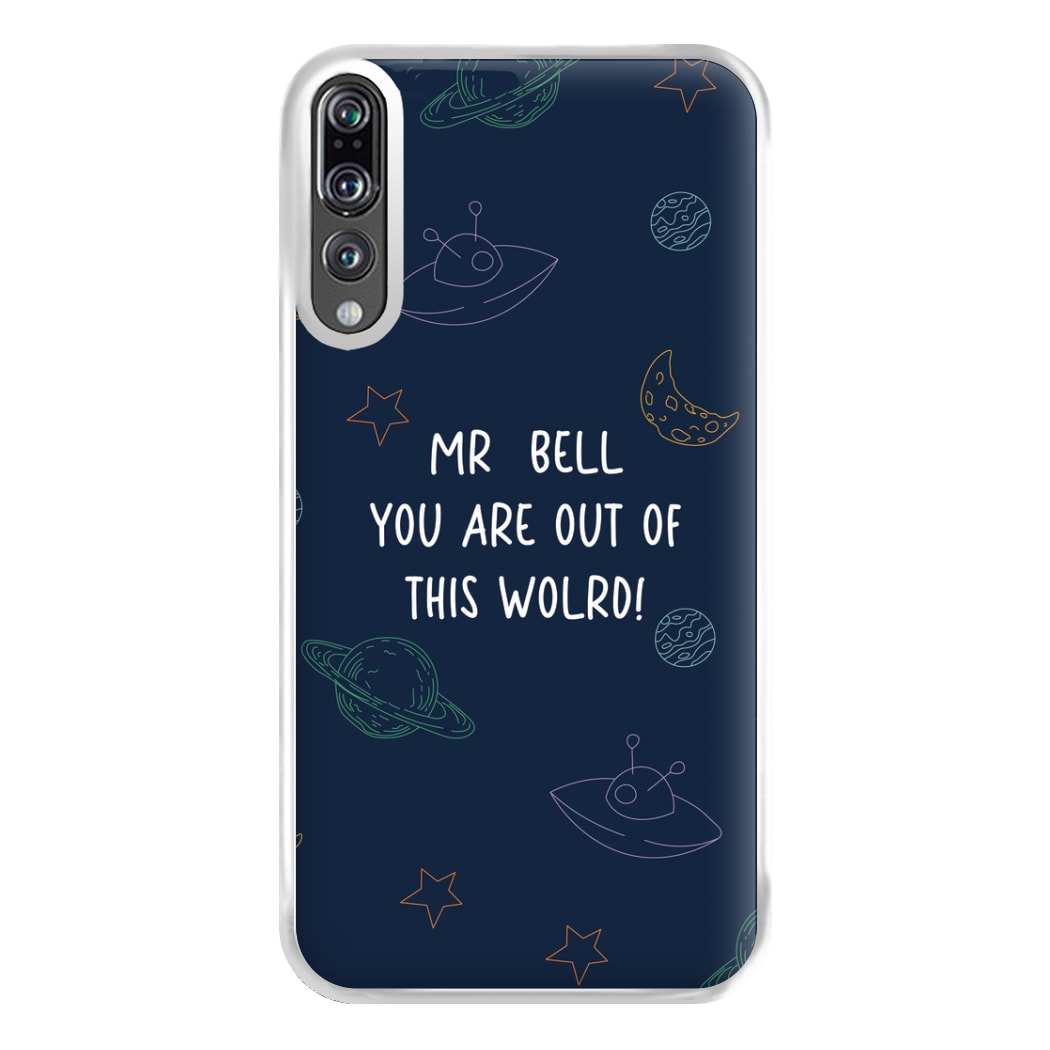 You Are Out Of This World - Personalised Teachers Gift Phone Case for Huawei P20 Pro