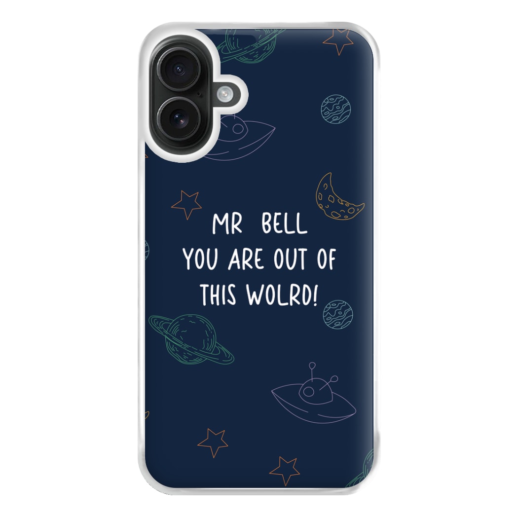 You Are Out Of This World - Personalised Teachers Gift Phone Case for iPhone 16 Plus