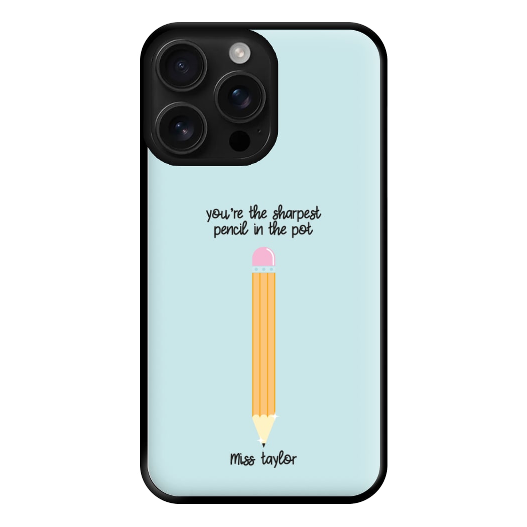 Sharpest Pencil In The Pot - Personalised Teachers Gift Phone Case