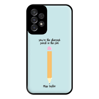 Sharpest Pencil In The Pot - Personalised Teachers Gift Phone Case for Galaxy A53