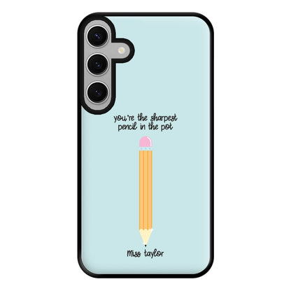 Sharpest Pencil In The Pot - Personalised Teachers Gift Phone Case for Galaxy S24FE