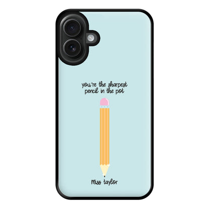 Sharpest Pencil In The Pot - Personalised Teachers Gift Phone Case for iPhone 16 Plus