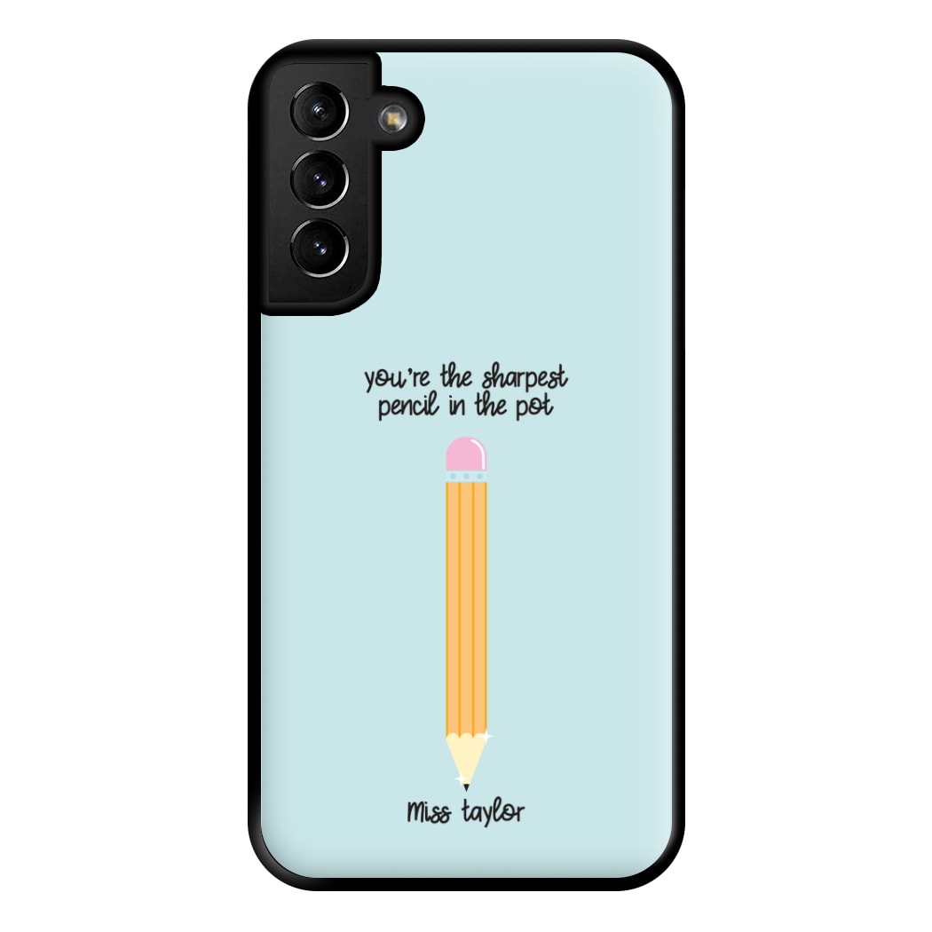 Sharpest Pencil In The Pot - Personalised Teachers Gift Phone Case for Galaxy S21 Plus