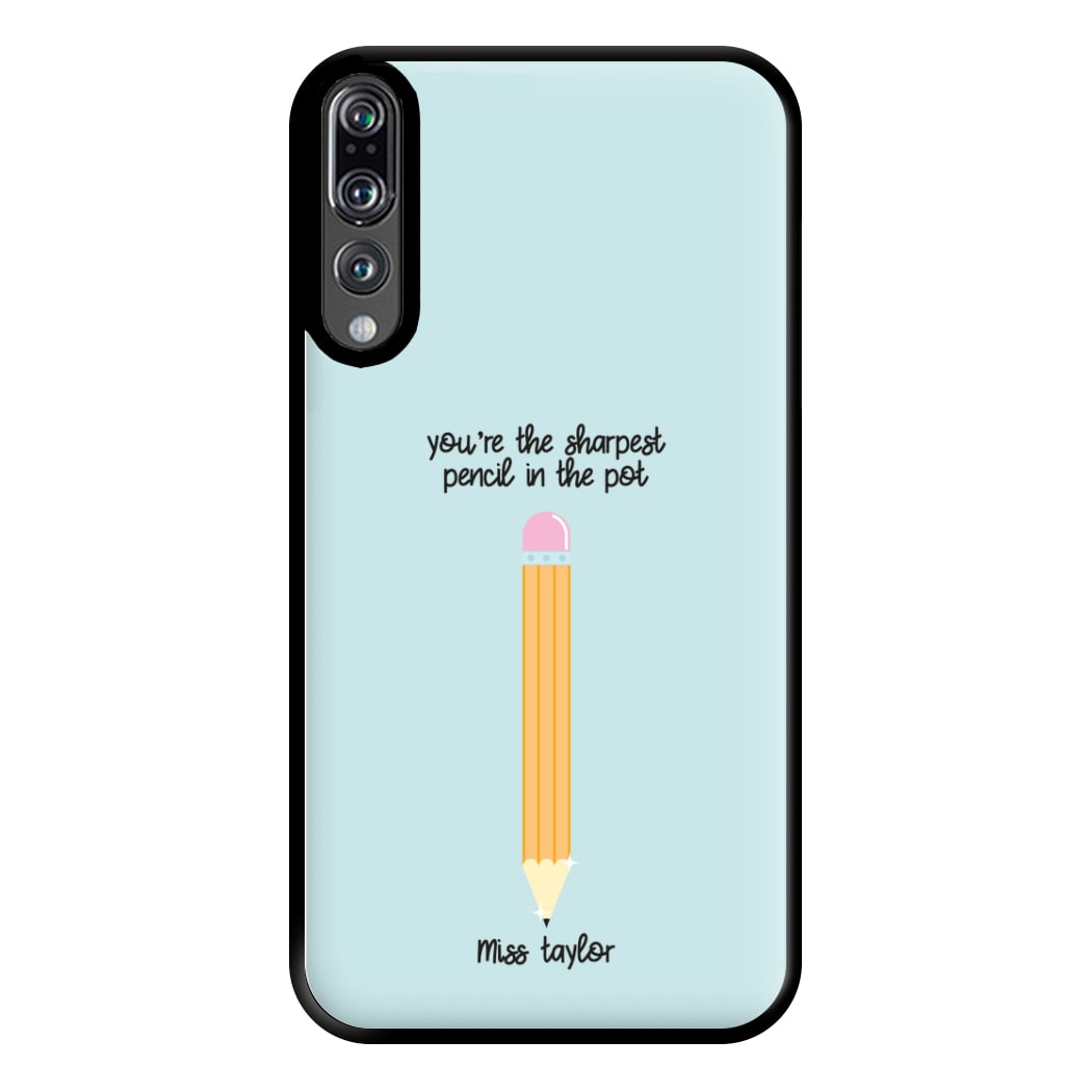 Sharpest Pencil In The Pot - Personalised Teachers Gift Phone Case for Huawei P20 Pro