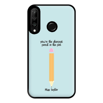 Sharpest Pencil In The Pot - Personalised Teachers Gift Phone Case for Huawei P30 Lite