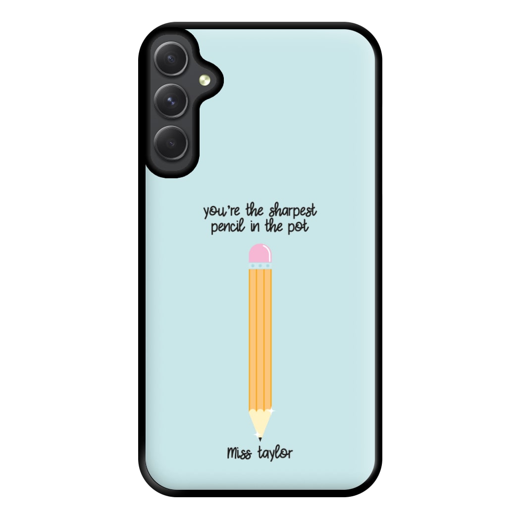 Sharpest Pencil In The Pot - Personalised Teachers Gift Phone Case for Galaxy A34