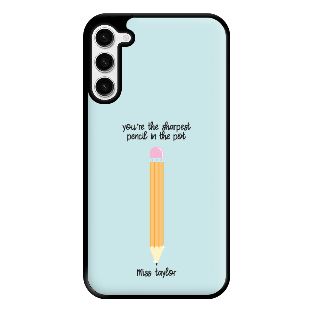 Sharpest Pencil In The Pot - Personalised Teachers Gift Phone Case for Galaxy S23 Plus