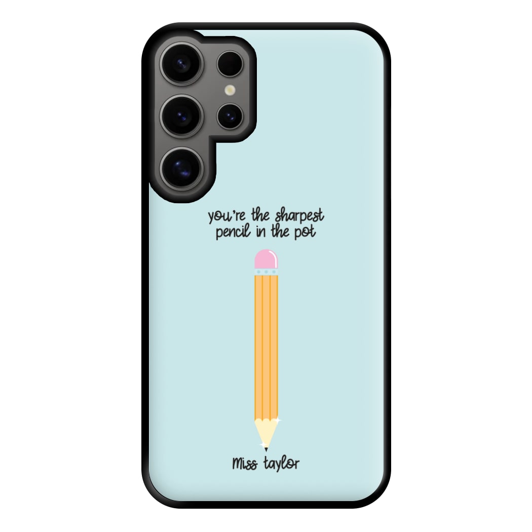 Sharpest Pencil In The Pot - Personalised Teachers Gift Phone Case for Galaxy S24 Ultra